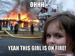 Ohhh Yeah This Girl Is On Fire Disaster Girl Make A Meme
