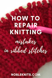 How To Repair Knitting Mistakes In Ribbed Stitches Knitting Blogs Knitting For Beginners Knitting Hacks