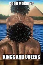 Pin By Shauna Riley On Kings Queens Good Morning Picture Morning Quotes Funny Good Morning Meme