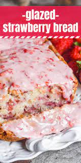 Glazed Strawberry Bread Strawberry Bread Fresh Strawberry Recipes Strawberry Bread Recipes