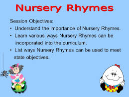 Maybe you would like to learn more about one of these? Session Objectives Understand The Importance Of Nursery Rhymes Learn Various Ways Nursery Rhymes Can Be Incorporated Into The Curriculum List Ways Ppt Download