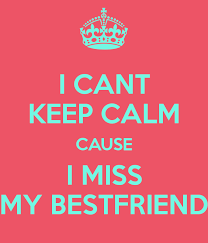 Maybe you would like to learn more about one of these? I Cant Keep Calm Cause I Miss My Bestfriend Friends Quotes Miss My Best Friend I Miss My Bestfriend