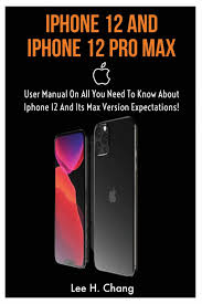 Iphone 12 And Iphone 12 Pro Max User Manual On All You Need To Know About Iphone 12 And Its Max Version Expectation Amazon Co Uk Chang Lee Henry 9798656808200 Books