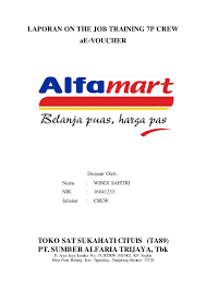 Tugas dan tanggung jawab helper. Laporan On The Job Training 7 P Crew Alfamart