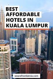 10 Best Hotels In Kuala Lumpur Affordable Hotels We Are From Latvia Hotel Kuala Lumpur Affordable Hotels Best Hotels