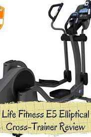 Life Fitness E5 Elliptical Cross Trainer Review Elliptical Cross Trainer Elliptical Machine Fit Life
