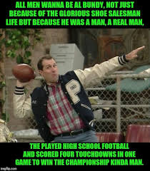 He loves nudie magazines, free beer, bowling and nudie bars, and often cherishes the glory moment of his past: Frontpage Al Bundy Memes Gifs Imgflip