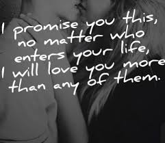 Not to make it too formal and cliché we have added some witty and funny i love you more than quotes too. I Can Promise You No One Will Ever Love You Like Me Or As Much As Me Sweet Love Quotes Inspirational Quotes Love Quotes