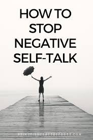  How To Stop Negative Self Talk Negative Self Talk Self Help Self Talk