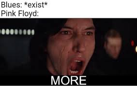 Posting a meme or memes of every Pink Floyd song in chronological order  [Day 37: MORE Blues] : r/PinkFloydCircleJerk