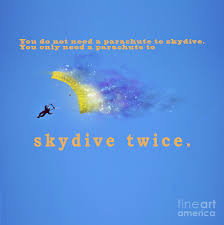 You Don T Need A Parachute To Skydive Only To Sky Dive Twice Photograph By Humorous Quotes Fine Art America
