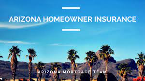 Why is homeowners insurance in arizona different? Arizona Homeowner Insurance Arizona Mortgage Team