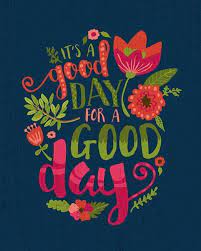 It S A Good Day For A Good Day Happy Quotes Positive Quotes Words