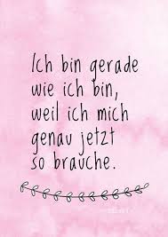 Ich Bin Gerade Wie Ich Bin Weil Ich Mich Genau Jetzt So Brauche