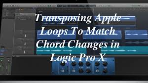Transposing Apple Loops To Match Chord Changes In Logic Pro X Logic Pro X Logic Pro Logic