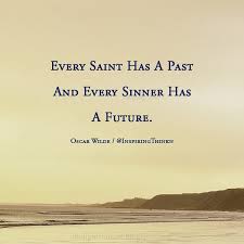 Roy T Bennett V Twitter Every Saint Has A Past And Every Sinner Has A Future Oscar Wilde Quote Https T Co Gabwv3qw34 Twitter