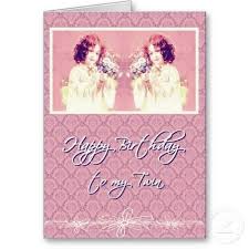 Funny Birthday Wishes For Twins Sisters Twins Sister Birthday Saying Happy Birthday To My Twin Sister Greeting Card Happy Birthday Twin Sister Happy Birthday Greeting Card Birthday Greetings