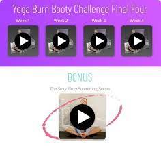 Discover why yoga burn helps you lose weight, burn fat since the four weeks of foundational training makes you comfortable and confident with basic bottom line: Yoga Burn Booty Challenge Review See My Results And Experience