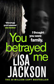 You Betrayed Me: The new gripping crime thriller from the bestselling  author: Jackson, Lisa: 9781529304343: Amazon.com: Books