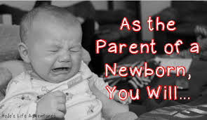 As the Parent of a Newborn, You Will...