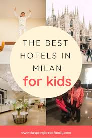 The Best Family Friendly Hotels In Milan Italy Milan Hotel Family Friendly Hotels Best Hotels In Milan