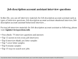 Having seen your advertisement for an 'accountant' in the news paper ( newspaper name/online sources), i offer my services for the vacancy of your company. Job Description Account Assistant Interview Questions