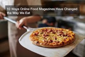 Best cameras and lenses for this genre of photography; 10 Ways Online Food Magazines Have Changed The Way We Eat Food Magazine