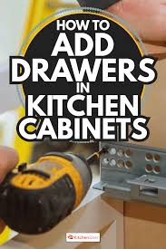Use them to make spices accessible or so that this storage hack is a bit more involved to implement, but if your kitchen cabinets are just too full, adding hidden drawers to your toe kick areas. How To Add Drawers In Kitchen Cabinets Kitchen Seer