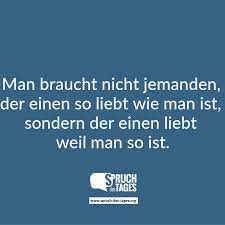 Was man braucht um glücklich zu sein. Man Braucht Nicht Jemanden Der Einen So Liebt Wie Man Ist Sondern Der Einen Liebt Weil Man So Ist