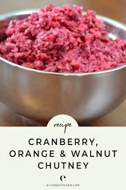 Cranberry relish is very refreshing in the summer. Cranberry Orange Walnut Chutney Recipe Elizabeth Rider