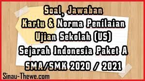 Soal Jawaban Ujian Sekolah Sejarah Indonesia Sma Smk Tahun 2021 Paket A Sinau Thewe Com