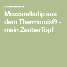 Mozzarelladip Aus Dem Thermomix Mein Zaubertopf Rezept Thermomix Zaubertopf Milchschaum Machen