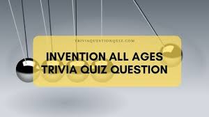 Perhaps it was the unique r. Invention Of All Ages Trivia Quiz Question 02 Trivia Qq
