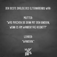 Visual Statements Der Beste Dialog Des Elternabends War Mutter Was Machen Sie Denn Mit Den Kindern Wen Studium Lustig Spruch Lehrer Lustige Lehrer Spruche