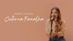 Creio que tu és a cura artista: Download Outro Na Fornalha Gabriela Rocha Mp3 Video Lyrics