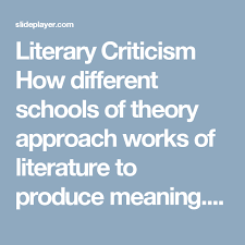 Literary Criticism How Different Schools Of Theory Approach Works Of Literature To Produce Meaning Ppt Download Literary Criticism Literary Theory Theories
