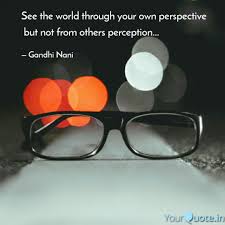 Perspective synonyms, perspective pronunciation, perspective translation, english dictionary definition of perspective. See The World Through You Quotes Writings By Gandhi Nani Yourquote