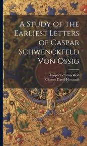 A Study of the Earliest Letters of Caspar Schwenckfeld Von Ossig