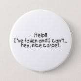 Simply place the device on the surface of your choosing and. Help I Ve Fallen And I Can T Get Up Button Button Zazzle Com