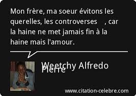 Citation Weetchy Alfredo Pierre Amour Mon Frere Ma Soeur Evitons Les Querelles Les Controverses Car