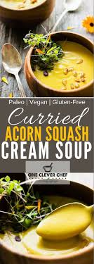 Curried Acorn Squash Cream Soup With Coconut Milk One Clever Chef Recipe In 2020 Acorn Squash Recipes Acorn Squash Acorn Squash Soup