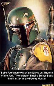 Boba Fett S Name Wasn T Revealed Until Return Of The Jedi The Script For Empire Strikes Back Had Him List As The Bounty Hunter Boba Fett S Name Wasn T Reveal Star Wars