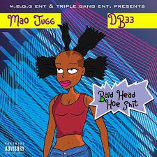 Mao Jugg Bald Head Hoe Shit Feat Db33 Daddykool