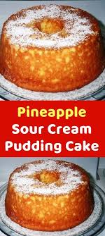 Pineapple Sour Cream Pudding Cake Sour Cream Recipes Sour Cream Cake Savoury Cake