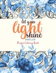 Uncategorized free valentines day coloring pages must follow christian adult books. Amazon Com Let Your Light Shine Prayer Coloring Book 52 Religious Coloring Pages Gift For Christian Girls And Women Inspirational Quote Sayings And Uplifting Gift For Christian Kids Teens And Adults
