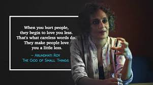 In the god of small things, by arundhati roy, the love laws intervene with the family's social life because the characters cross their social boundaries for love which breaks these laws that are set up by the caste system in india. Happy Birthday Arundhati Roy Some Memorable Quotes By The Author Lifestyle News The Indian Express