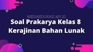 Soal kerajinan tekstil kelas 7. 45 Soal Prakarya Kelas 8 Kerajinan Bahan Lunak Dan Kunci Jawaban Media Edukasi