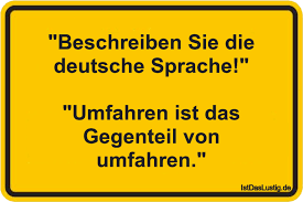 Check spelling or type a new query. Beschreiben Sie Die Deutsche Sprache Umfahren Ist Das Gegenteil Von Umfahren Gefunden Auf Https Lustige Zitate Und Spruche Witzige Spruche Spruche