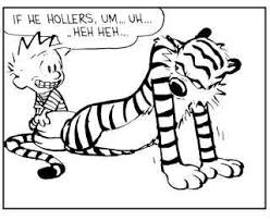 Calvin And Hobbes Catch A Tiger By His Toe If He Hollers Um Uh Heh Heh Calvin And Hobbes Calvin And Hobbes Comics Fun Comics