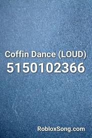 Coffin Dance Loud Roblox Id Roblox Music Codes Roblox Music Mood Roblox Memes
